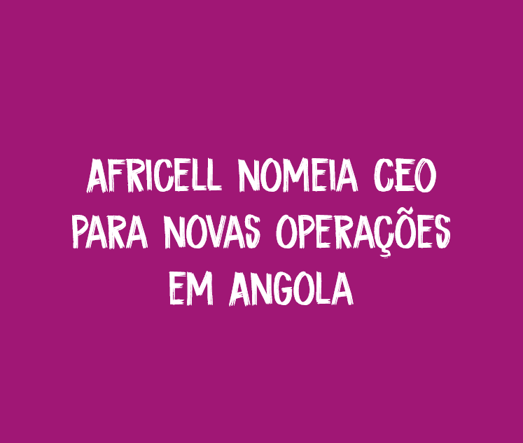  Africell appoints CEO for new Angola operations