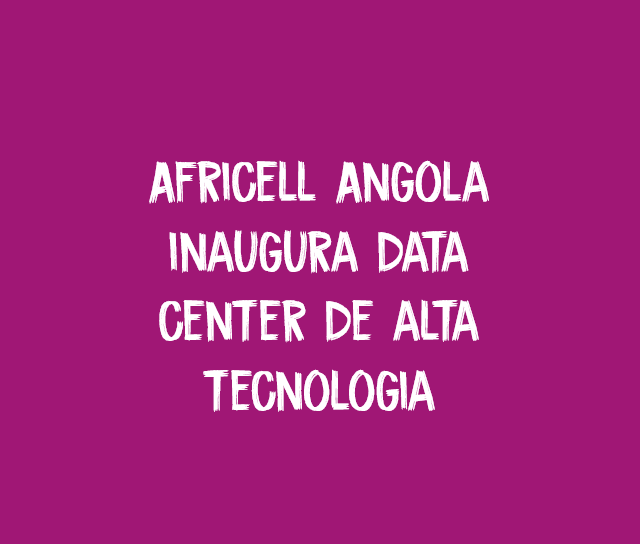  Africell opens high-tech data center in Angola